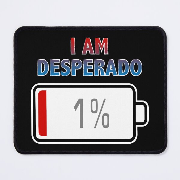 Item preview, I Am Desperado with Battery at 1% designed and sold by Moodific.