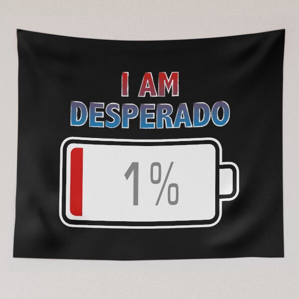 Item preview, I Am Desperado with Battery at 1% designed and sold by Moodific.
