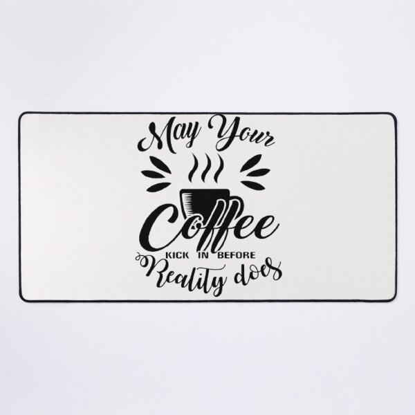 Item preview, May Your Coffee Kick In Before Reality Does designed and sold by Achraf ⭐⭐⭐⭐⭐.