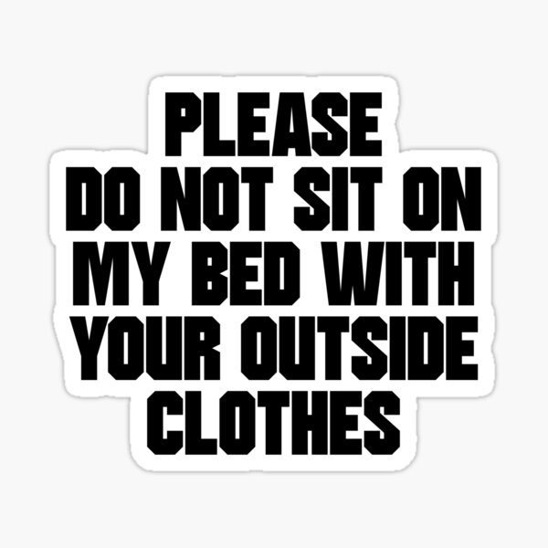 please-do-not-sit-on-my-bed-with-your-outside-sticker-for-sale-by