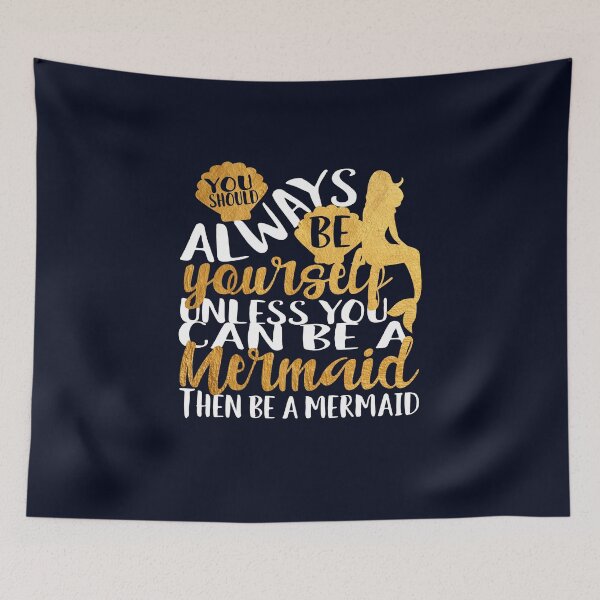 Item preview, Always be yourself unless you can be a mermaid. Then be a mermaid. designed and sold by STYLESYNDIKAT.