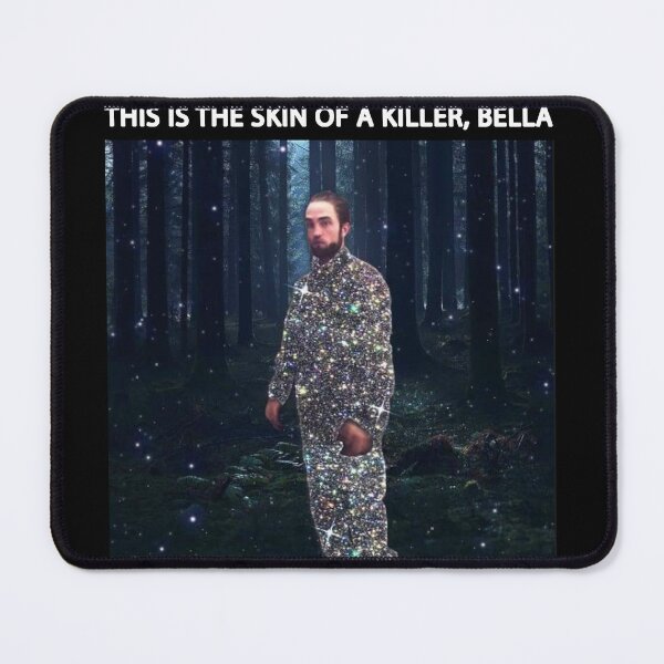 Item preview, Robert Pattinson This is the Skin of a Killer Bella Edward Cullen Pattison Meme Funny Gift designed and sold by Unbeatable Apparel.