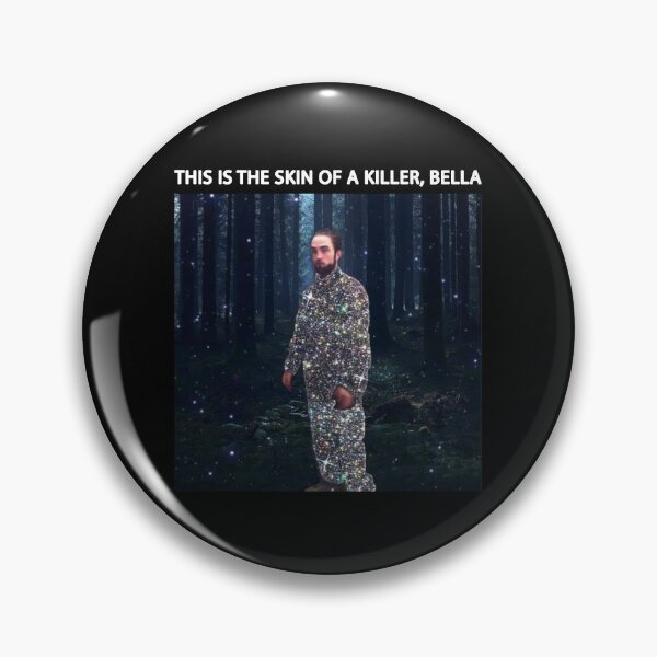 Item preview, Robert Pattinson This is the Skin of a Killer Bella Edward Cullen Pattison Meme Funny Gift designed and sold by Unbeatable Apparel.