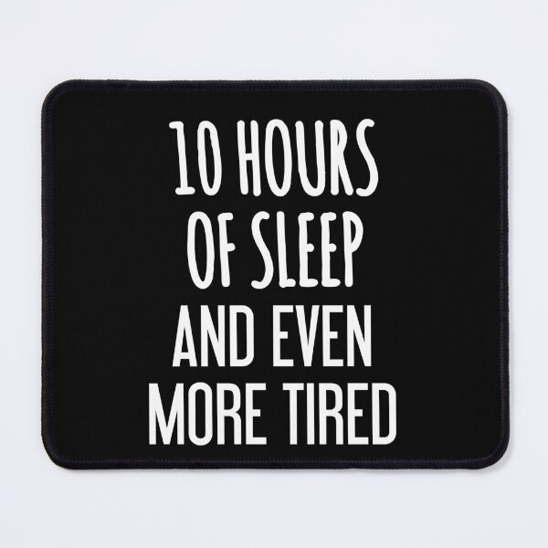 Item preview, 10 Hours of Sleep and Even More Tired designed and sold by EnzoVectorism.