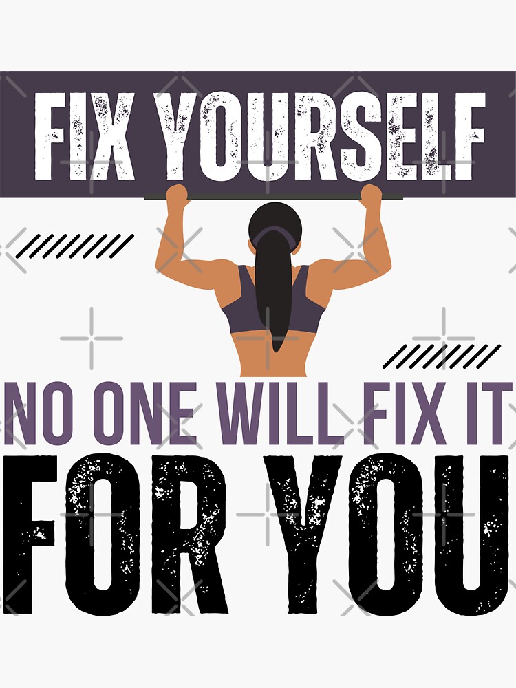 Fix yourself no one will fix it for you, Fix your life quotes motivation  Sticker for Sale by Shambusiness