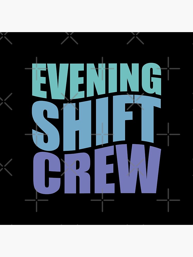 Evening Shift Crew&quot; Poster for Sale by TaraGbear | Redbubble