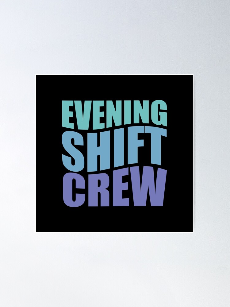 Evening Shift Crew&quot; Poster for Sale by TaraGbear | Redbubble