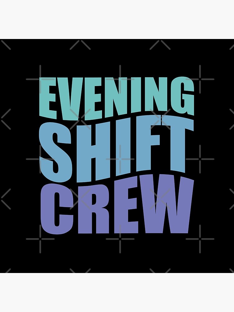 Evening Shift Crew&quot; Art Board Print for Sale by TaraGbear | Redbubble