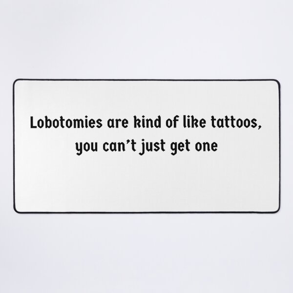 Item preview, Lobotomies are like tattoos designed and sold by mollzfahdays.