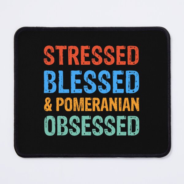 Item preview, Stressed Blessed and Pomeranian Obsessed Dog Gift designed and sold by Guarddogdrive.
