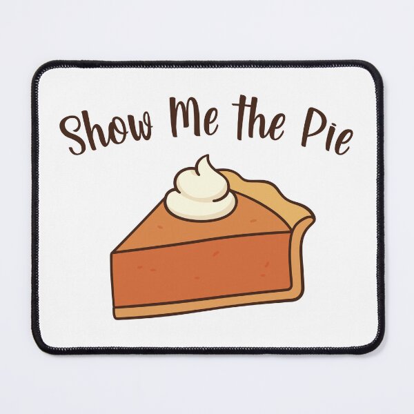 Item preview, Show Me the Pie designed and sold by burlybot.