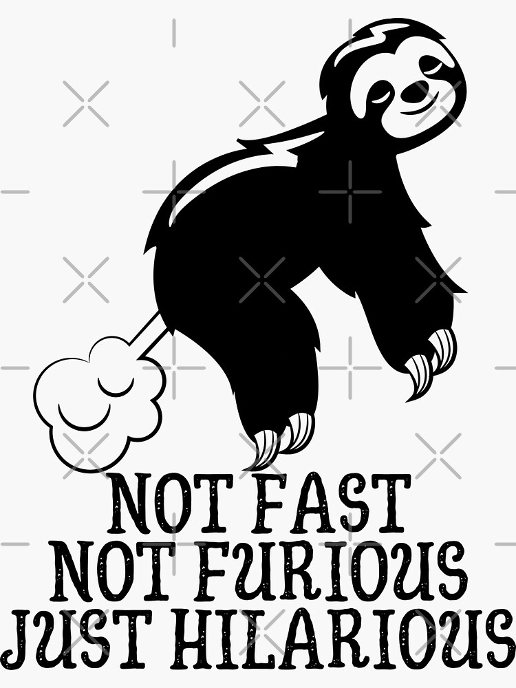 "Not Fast Not Furious Just Hilarious Sloth" Sticker For Sale By ...