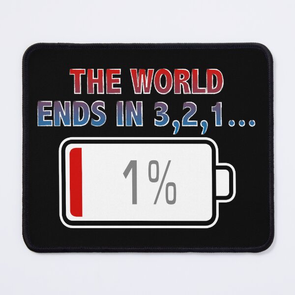 Item preview, The World Ends In 3, 2, 1... with Battery at 1% designed and sold by Moodific.