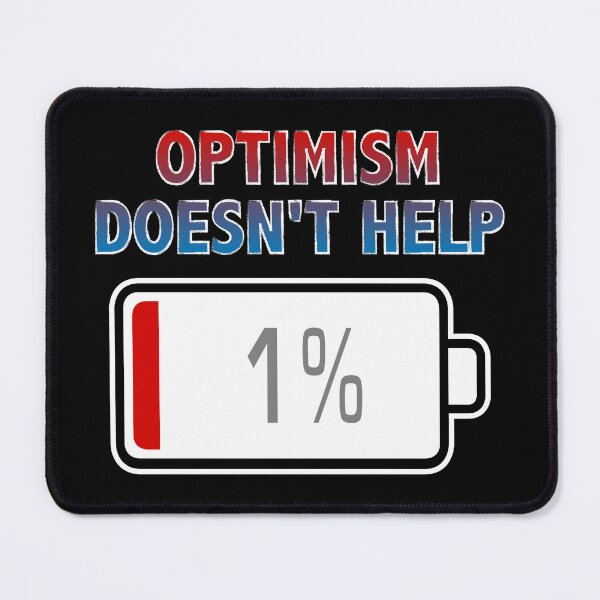 Item preview, Optimism Doesn't Help with Battery at 1% designed and sold by Moodific.