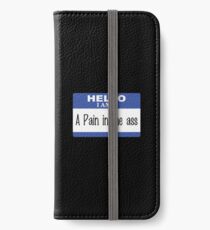 Hello I am a pain in the ass iPhone Wallet/Case/Skin