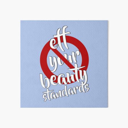 Eff Your Beauty Standards Art Board Print