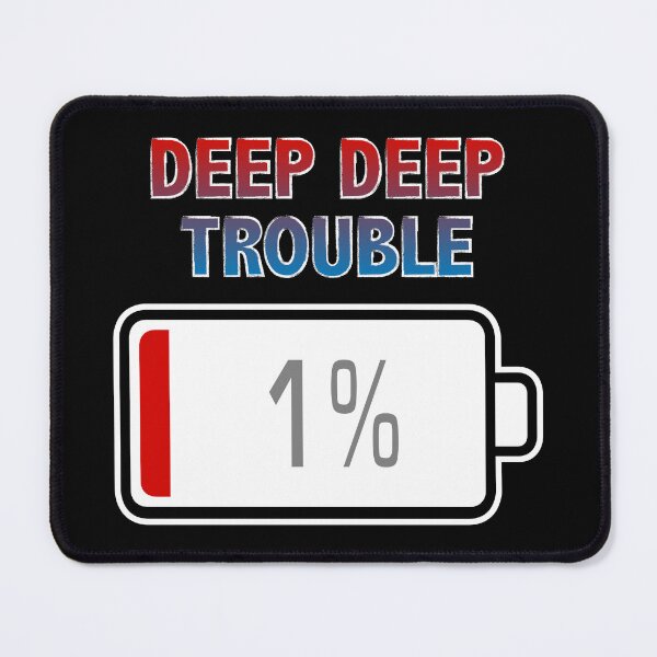 Item preview, Deep Deep Trouble with Battery at 1% designed and sold by Moodific.