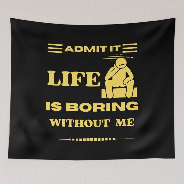 Item preview, Admit It Life Is Boring Without Me designed and sold by Elatty.