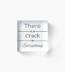 There is a crack in everything Acrylic Block
