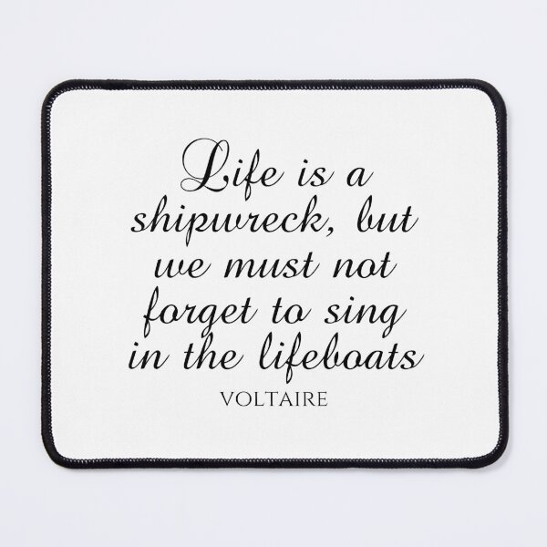 Item preview, Voltaire Quote - Life Is A Shipwreck But We Must Not Forget To Sing In The Lifeboats - Black designed and sold by PhiloJourney.