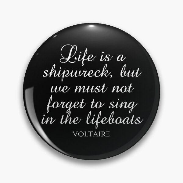 Item preview, Voltaire Quote - Life Is A Shipwreck But We Must Not Forget To Sing In The Lifeboats - White designed and sold by PhiloJourney.