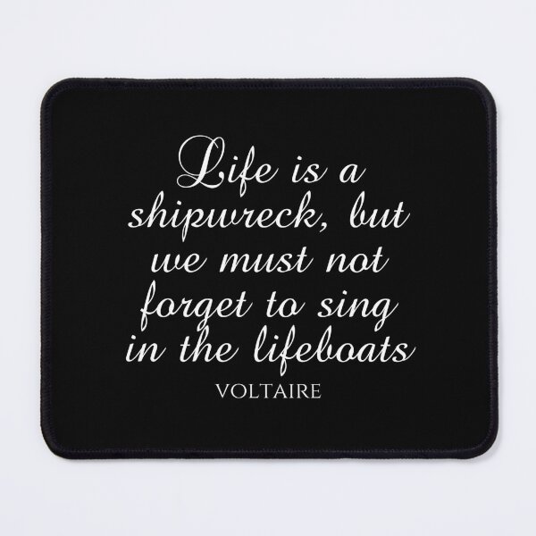 Item preview, Voltaire Quote - Life Is A Shipwreck But We Must Not Forget To Sing In The Lifeboats - White designed and sold by PhiloJourney.