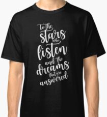 To the stars who listen and the dreams that are answered - plain text Classic T-Shirt
