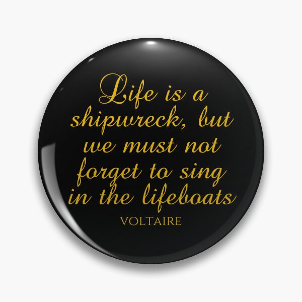 Item preview, Voltaire Sayings - Life Is A Shipwreck But We Must Not Forget To Sing In The Lifeboats - Gold designed and sold by PhiloJourney.