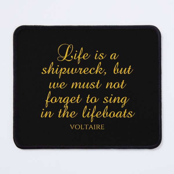 Item preview, Voltaire Sayings - Life Is A Shipwreck But We Must Not Forget To Sing In The Lifeboats - Gold designed and sold by PhiloJourney.
