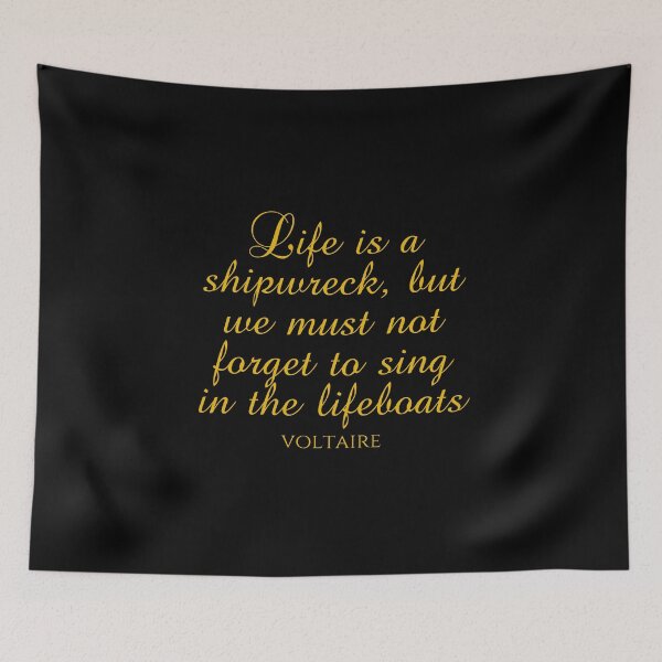 Item preview, Voltaire Sayings - Life Is A Shipwreck But We Must Not Forget To Sing In The Lifeboats - Gold designed and sold by PhiloJourney.