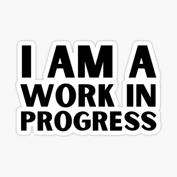 I Am A Work In Progress Sticker For Sale By Allvoluntary Redbubble i-am-a-work-in-progress-sticker-for-sale-by-allvoluntary-redbubble