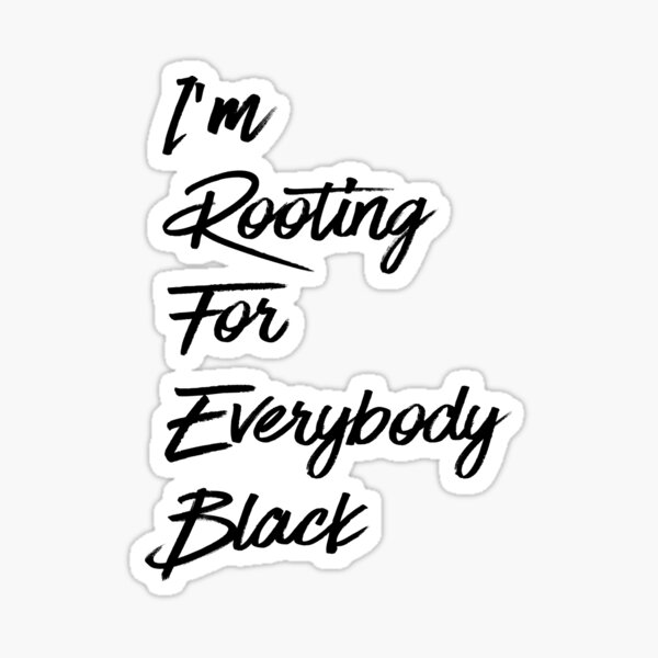 I'm Rooting For Everybody Black - Issa Rae Quote Sticker