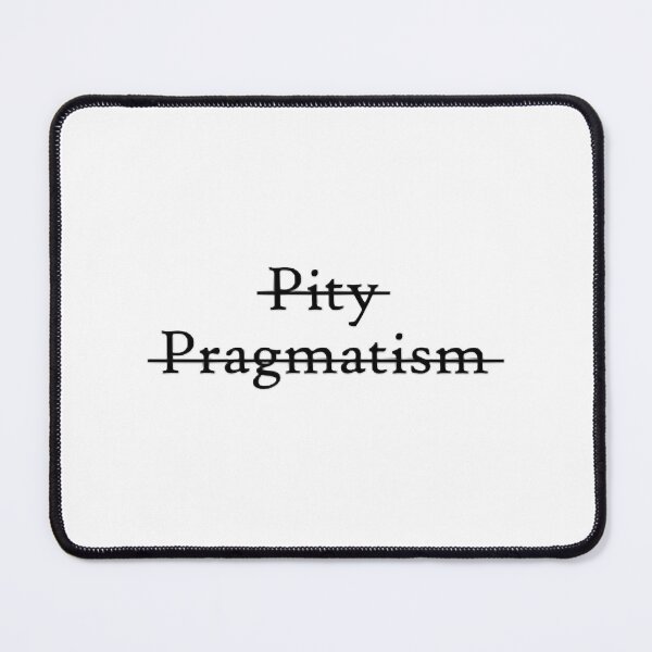 Item preview, pity nor pragmatism designed and sold by BlyGoop.