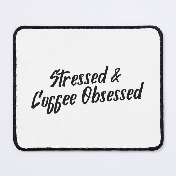 Item preview, Stressed and Coffee Obsessed designed and sold by Meatredbubble.