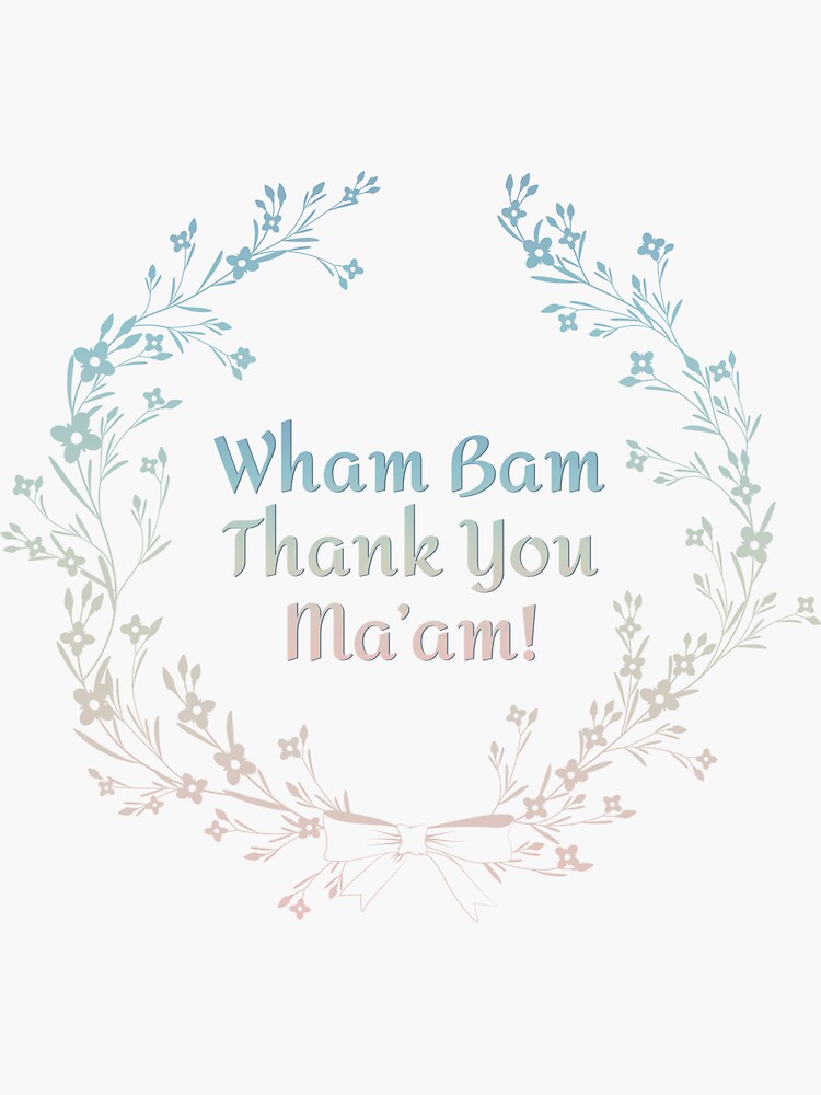 Wham Bam Thank You Ma Am Sticker For Sale By Mendyk Redbubble