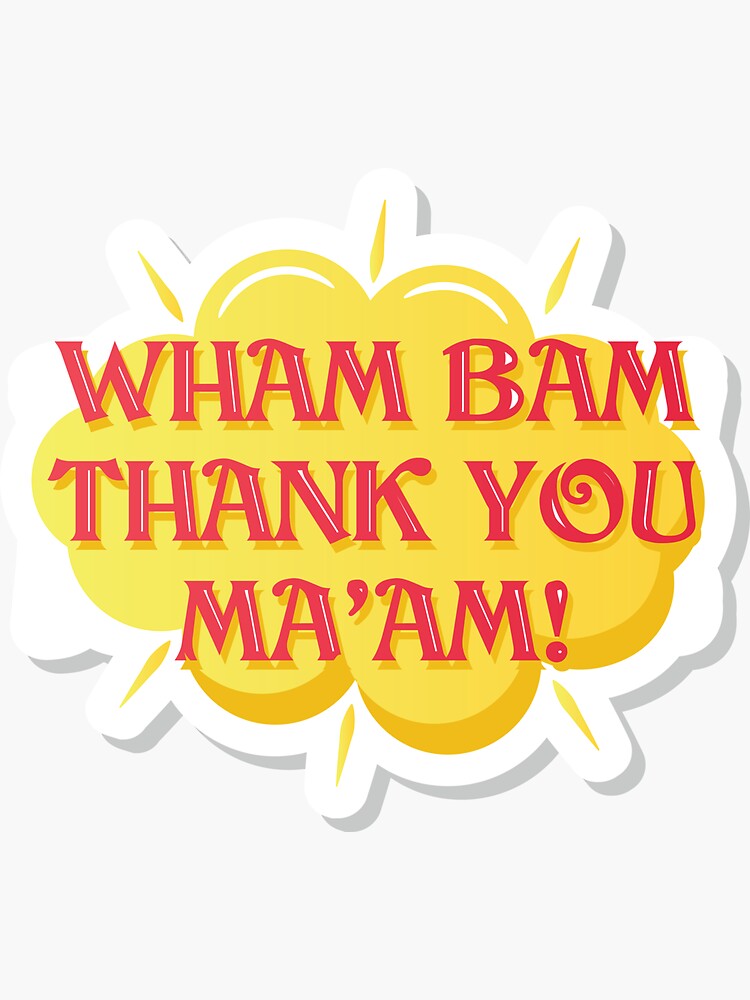 Wham Bam Thank You Maam Sticker For Sale By Mendyk Redbubble 4364