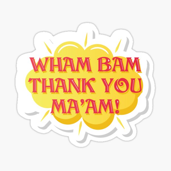 Wham Bam Thank You Maam Sticker For Sale By Mendyk Redbubble 4547
