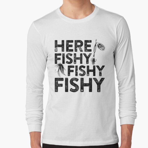 HERE FISHY FISHY FISHY MENS FUNNY UNISEX FISHING T-SHIRT - StreetSide  Surgeons