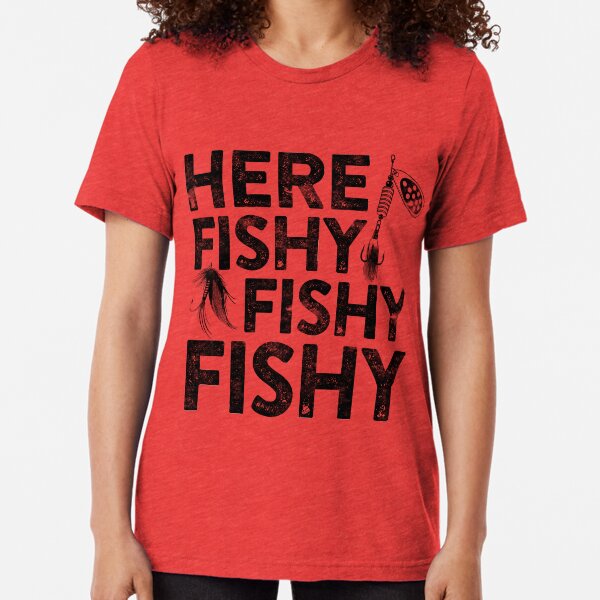Here Fishy Fishy Fishy Tri-blend T-Shirt