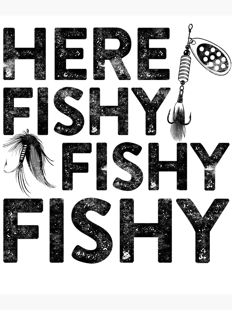 Here Fishy Fishy Fishy Poster for Sale by deepstone
