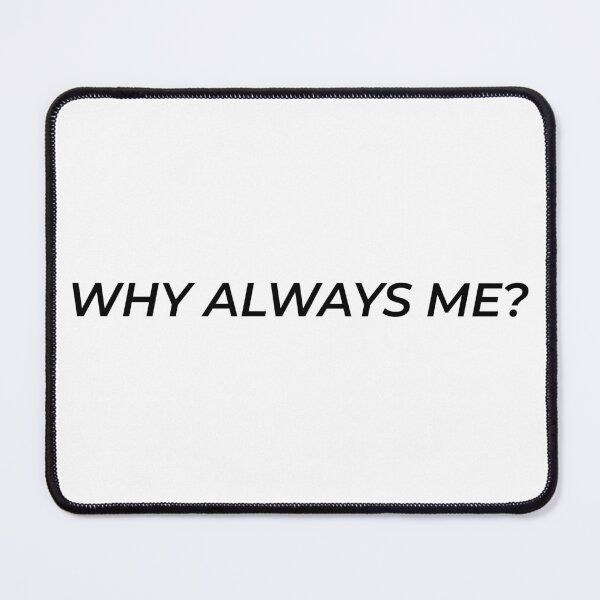 Item preview, Why Always Me designed and sold by SesatyaStore.