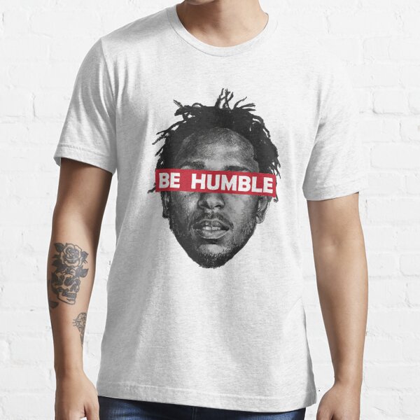 Udlænding spiralformet fryser Be Humble " T-shirt for Sale by fractaluniverse | Redbubble | kendrick  lamar t-shirts - kdot t-shirts - kendrick t-shirts