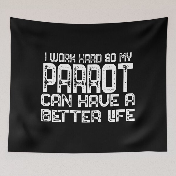 Item preview, I Work Hard So My Parrot Can Have A Better Life Parrot Lover Gift designed and sold by bryannsart.