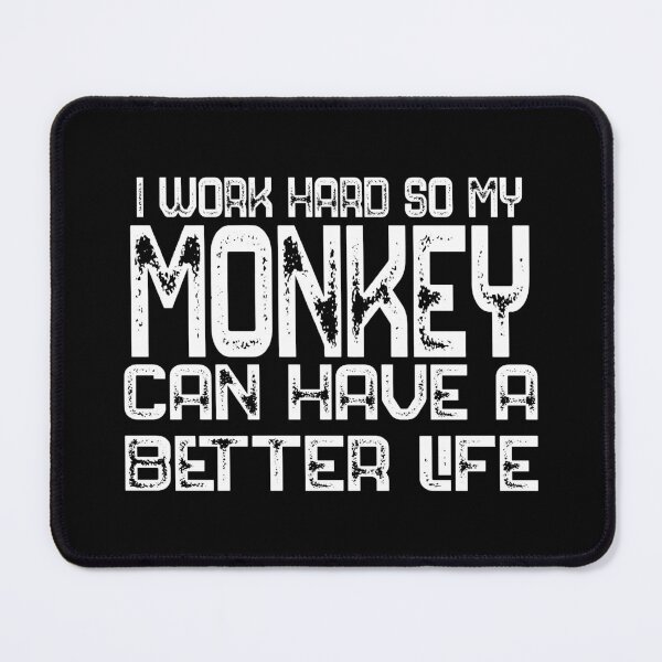 Item preview, I Work Hard So My Monkey Can Have A Better Life Monkey Lover Gift designed and sold by bryannsart.