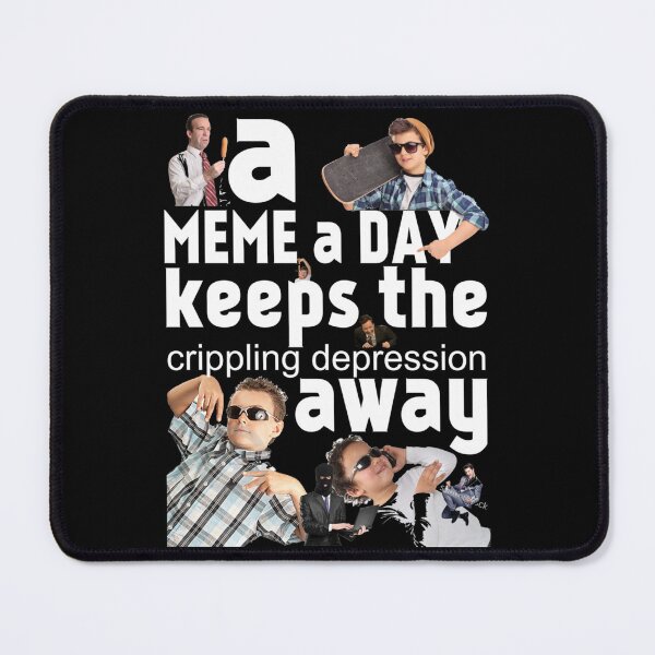 Item preview, A Meme a Day Keeps the crippling depression away designed and sold by goldmass.