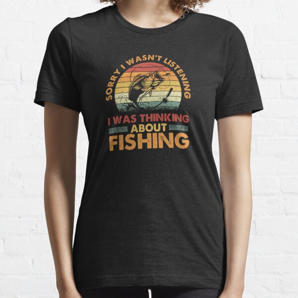  Carp fishing sorry I wasn't listening I was thinking about T- Shirt : Clothing, Shoes & Jewelry