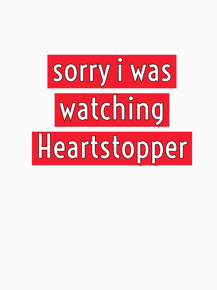 Discover sorry i was watching heartstopper  | Essential T-Shirt 