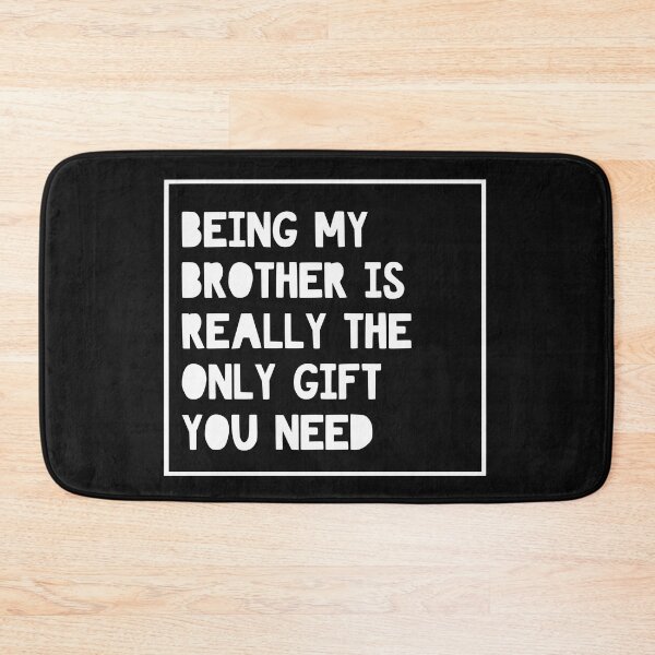 Item preview, Being my brother is really the only gift you need designed and sold by RebeccaRe.
