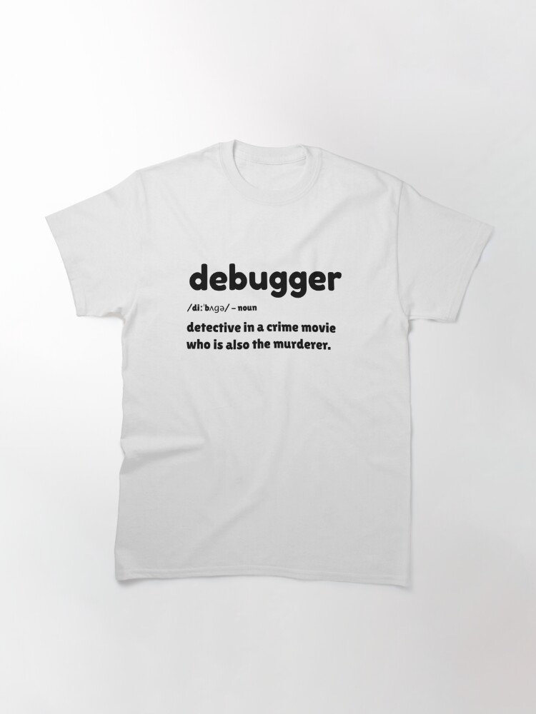 Classic T-Shirt, Debugger - detective in a crime movie designed and sold by farhanhafeez