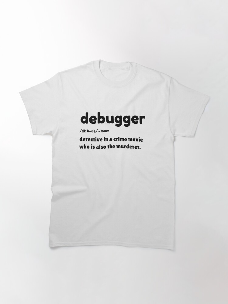 Thumbnail 3 of 7, Classic T-Shirt, Debugger - detective in a crime movie designed and sold by farhanhafeez.